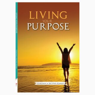 Living Your Purpose by Veronica Ngina Kanja